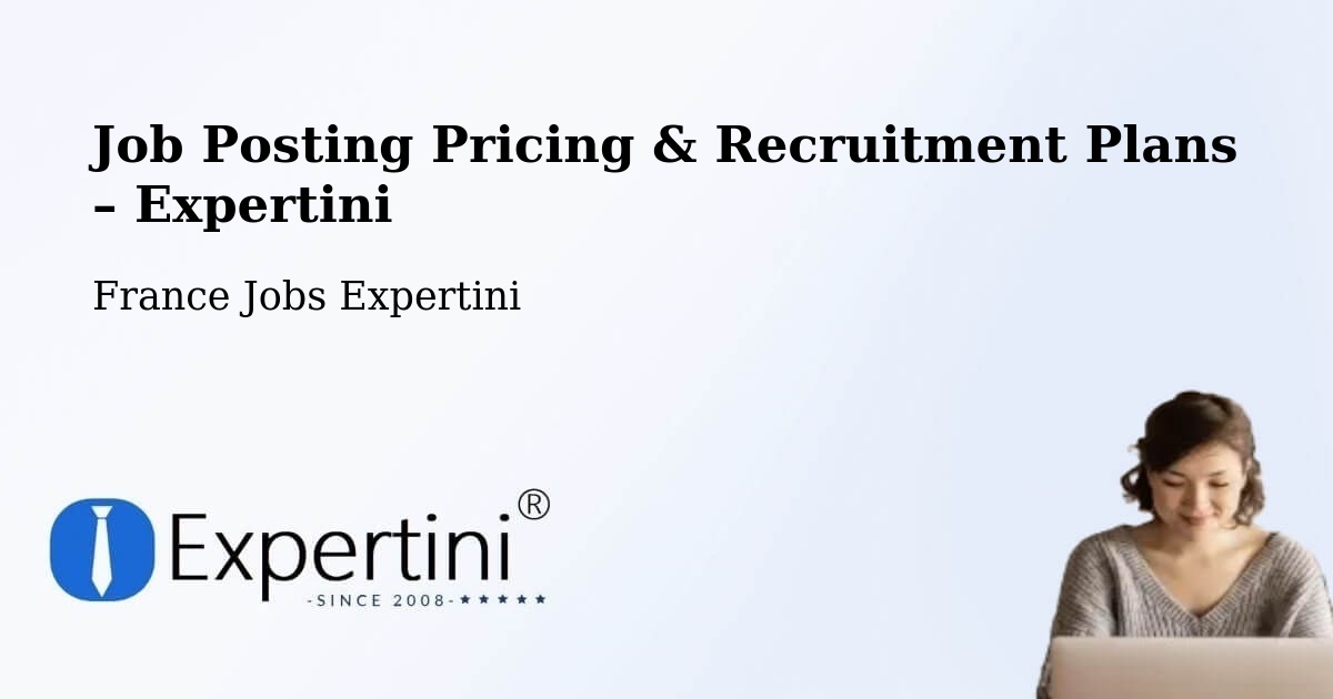 Job Posting Pricing & Recruitment Plans – Ingrandes - Ingrandes, France Jobs Expertini